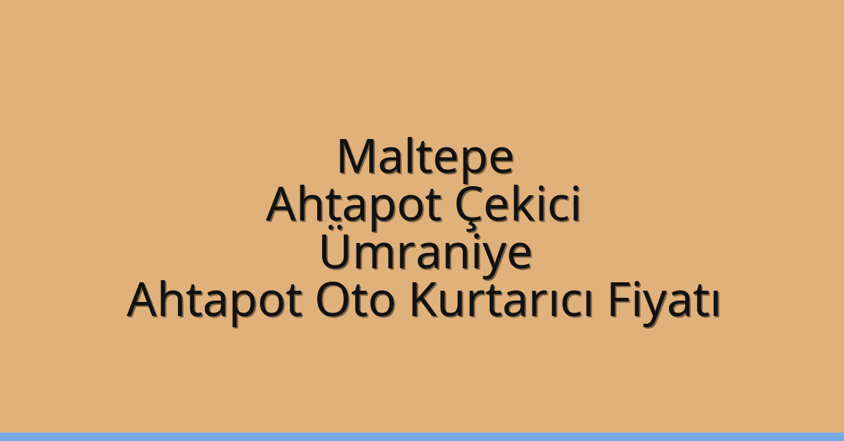 Maltepe Ahtapot Çekici – Ümraniye Ahtapot Oto Kurtarıcı Fiyatı