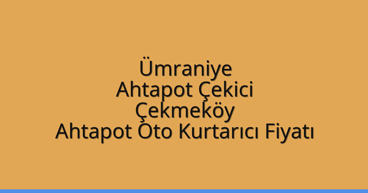 Ümraniye Ahtapot Çekici – Çekmeköy Ahtapot Oto Kurtarıcı Fiyatı