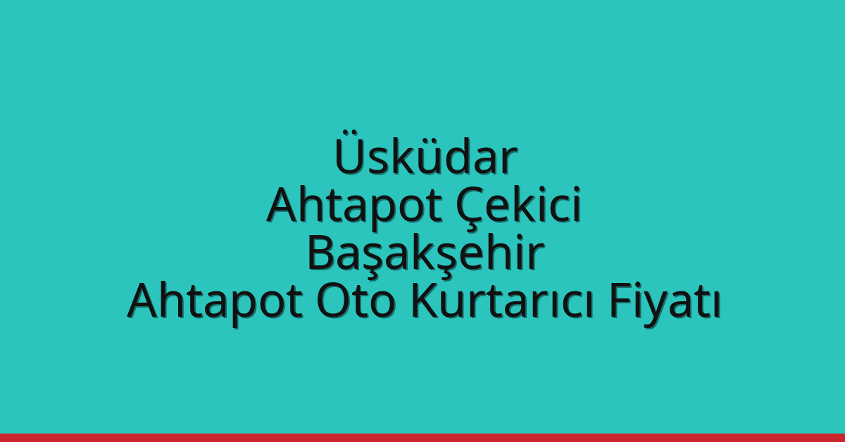 Üsküdar Ahtapot Çekici – Başakşehir Ahtapot Oto Kurtarıcı Fiyatı
