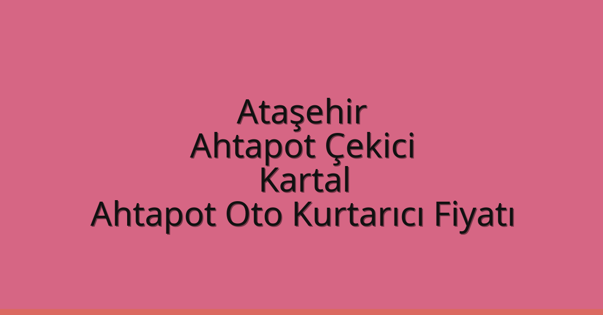 Ataşehir Ahtapot Çekici – Kartal Ahtapot Oto Kurtarıcı Fiyatı