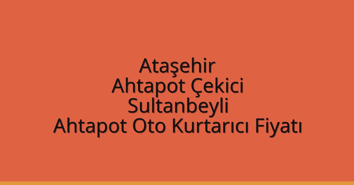 Ataşehir Ahtapot Çekici – Sultanbeyli Ahtapot Oto Kurtarıcı Fiyatı