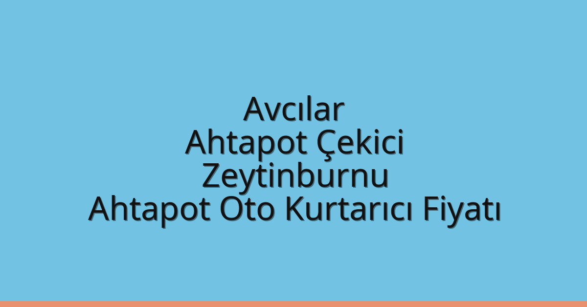 Avcılar Ahtapot Çekici – Zeytinburnu Ahtapot Oto Kurtarıcı Fiyatı