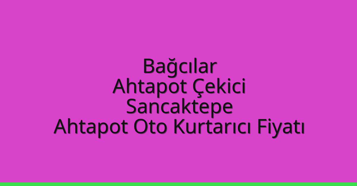 Bağcılar Ahtapot Çekici – Sancaktepe Ahtapot Oto Kurtarıcı Fiyatı