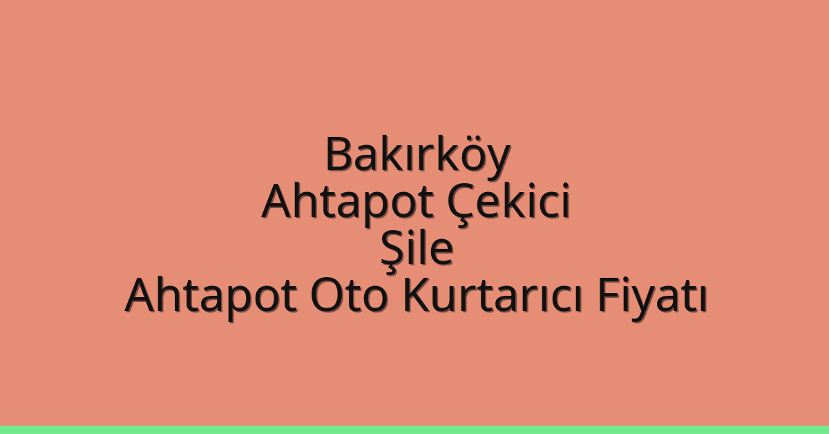 Bakırköy Ahtapot Çekici – Şile Ahtapot Oto Kurtarıcı Fiyatı