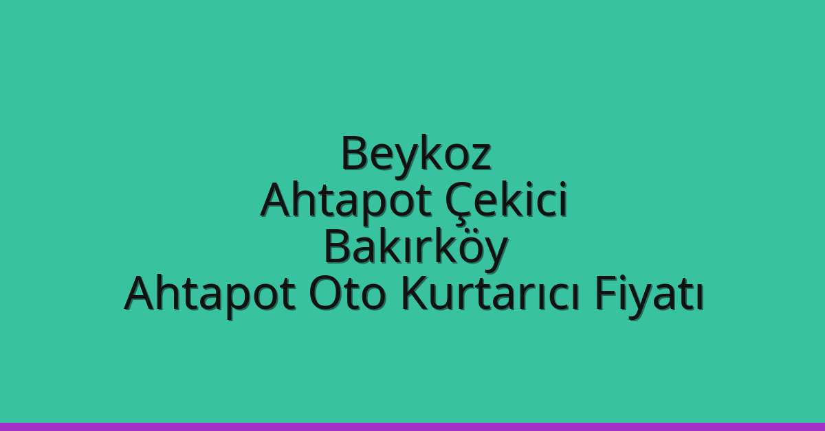 Beykoz Ahtapot Çekici – Bakırköy Ahtapot Oto Kurtarıcı Fiyatı