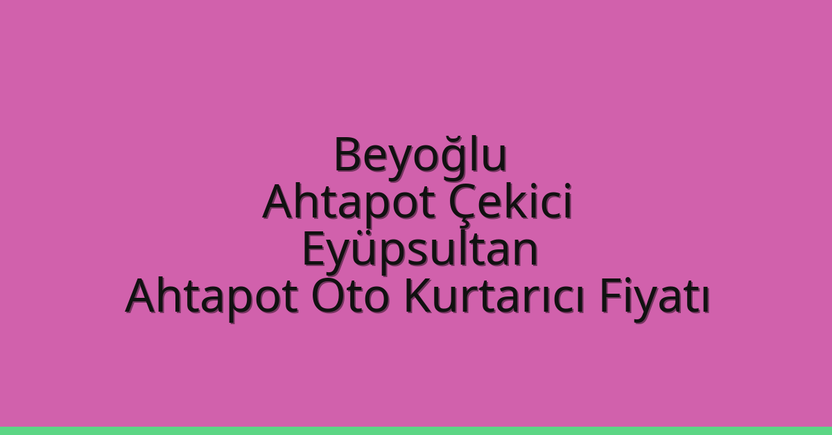 Beyoğlu Ahtapot Çekici – Eyüpsultan Ahtapot Oto Kurtarıcı Fiyatı