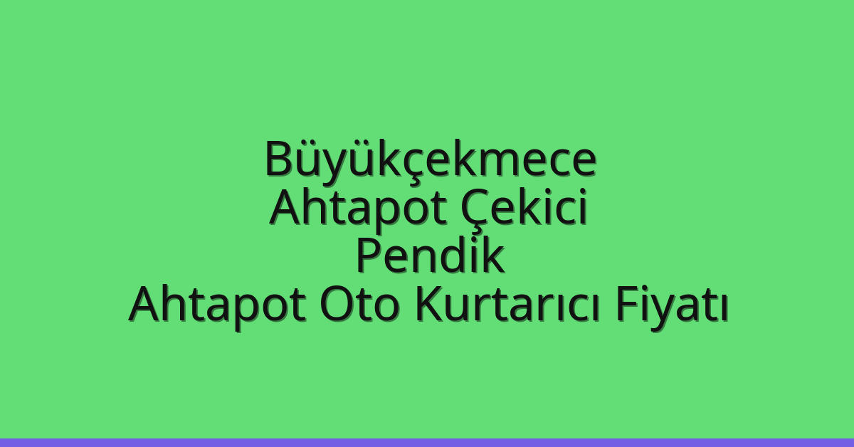 Büyükçekmece Ahtapot Çekici – Pendik Ahtapot Oto Kurtarıcı Fiyatı