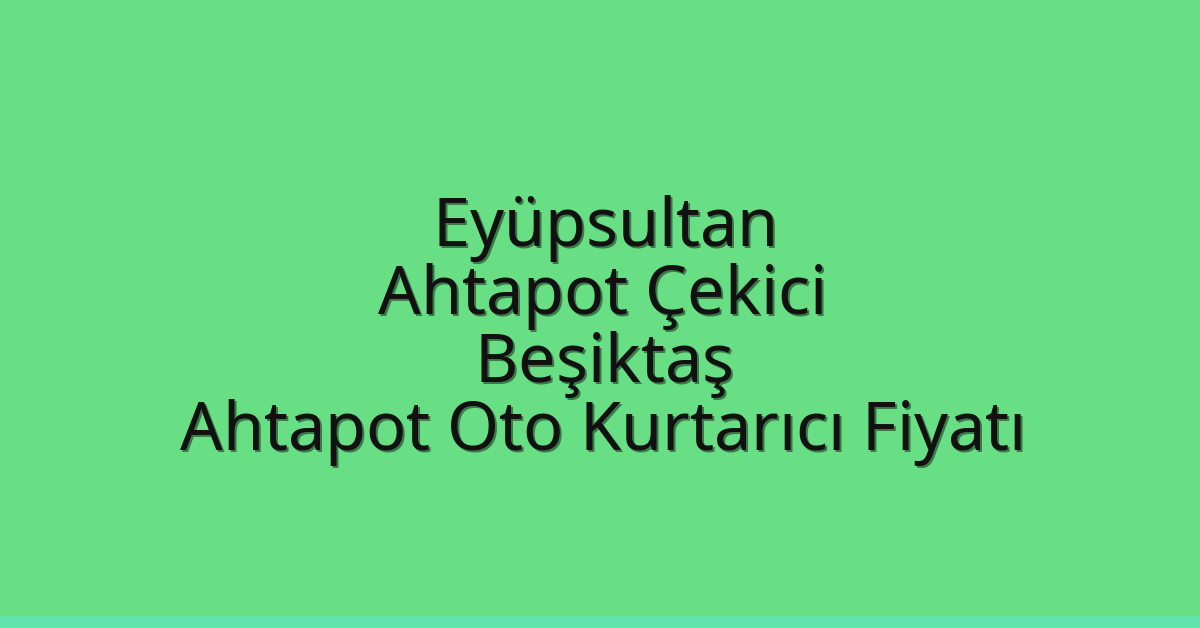 Eyüpsultan Ahtapot Çekici – Beşiktaş Ahtapot Oto Kurtarıcı Fiyatı