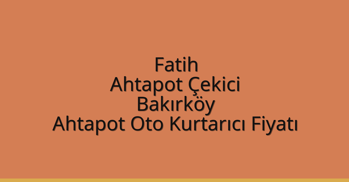 Fatih Ahtapot Çekici – Bakırköy Ahtapot Oto Kurtarıcı Fiyatı