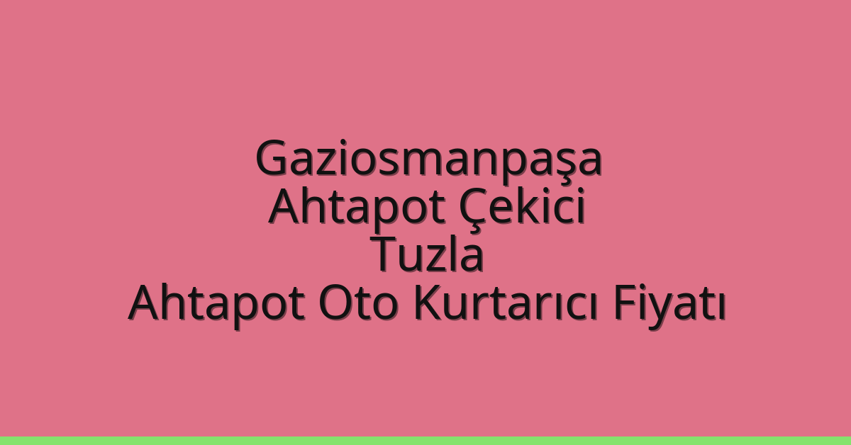 Gaziosmanpaşa Ahtapot Çekici – Tuzla Ahtapot Oto Kurtarıcı Fiyatı