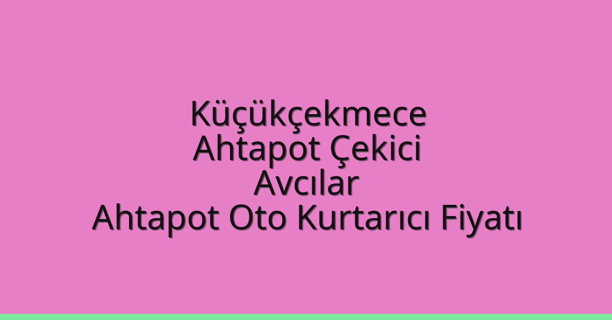 Küçükçekmece Ahtapot Çekici - Avcılar Ahtapot Oto Kurtarıcı Fiyatı Küçükçekmece Ahtapot Çekici – Avcılar Ahtapot Oto Kurtarıcı Fiyatı
