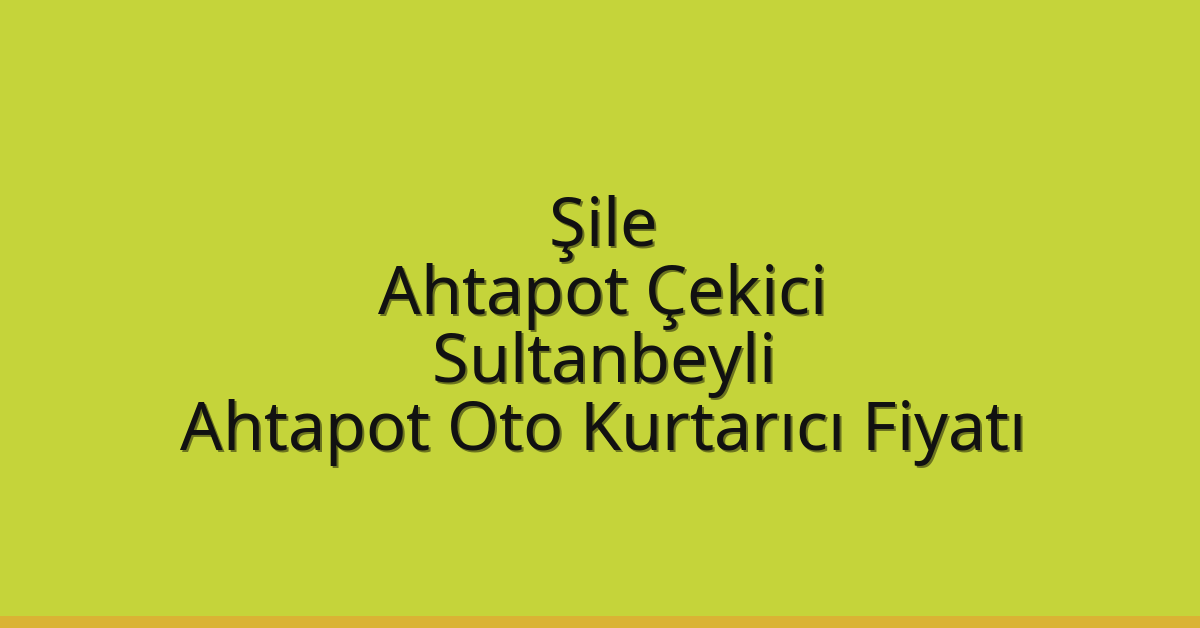 Şile Ahtapot Çekici – Sultanbeyli Ahtapot Oto Kurtarıcı Fiyatı Şile Ahtapot Çekici – Sultanbeyli Ahtapot Oto Kurtarıcı Fiyatı