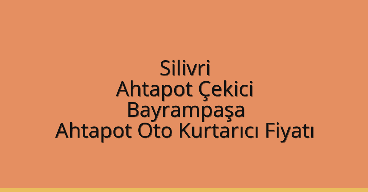 Silivri Ahtapot Çekici – Bayrampaşa Ahtapot Oto Kurtarıcı Fiyatı