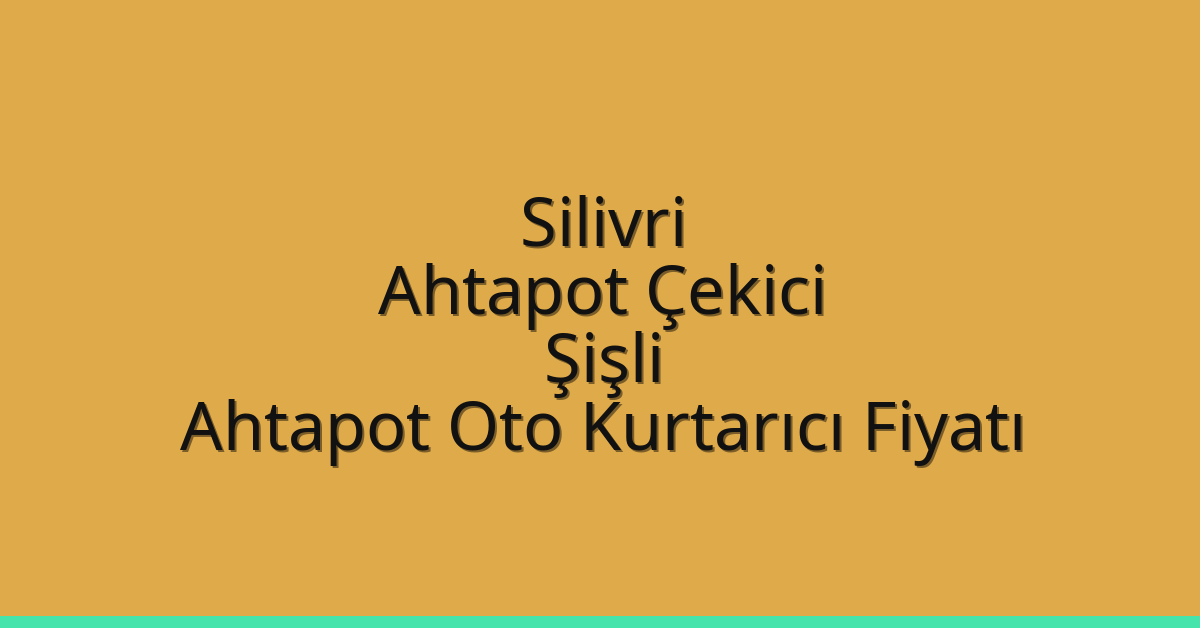 Silivri Ahtapot Çekici – Şişli Ahtapot Oto Kurtarıcı Fiyatı